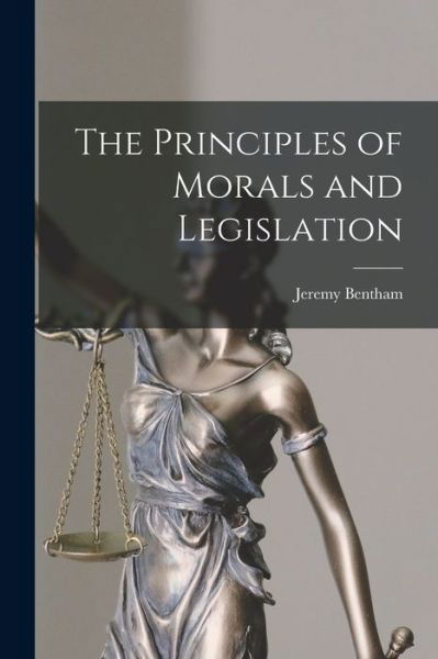 Cover for Jeremy Bentham · Principles of Morals and Legislation (Bog) (2022)