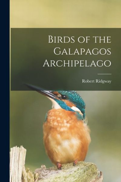 Cover for Robert Ridgway · Birds of the Galapagos Archipelago (Book) (2022)