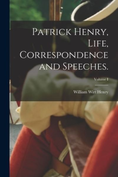 Cover for William Wirt Henry · Patrick Henry, Life, Correspondence and Speeches. ; Volume I (Bog) (2022)