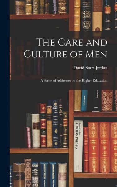 Cover for David Starr Jordan · Care and Culture of Men (Book) (2022)