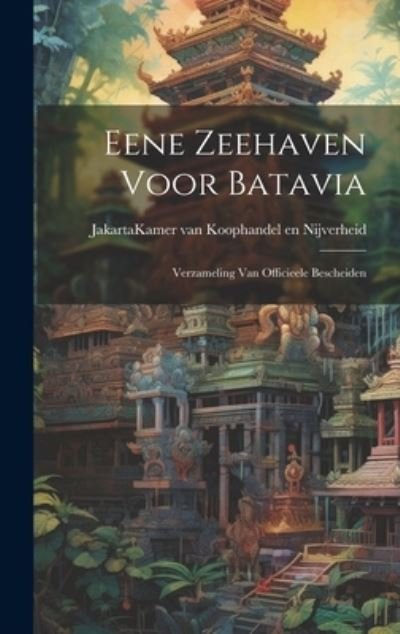 Cover for Jakarta (Indonesia) Kamer Van Koopha · Eene Zeehaven Voor Batavia (Bog) (2023)
