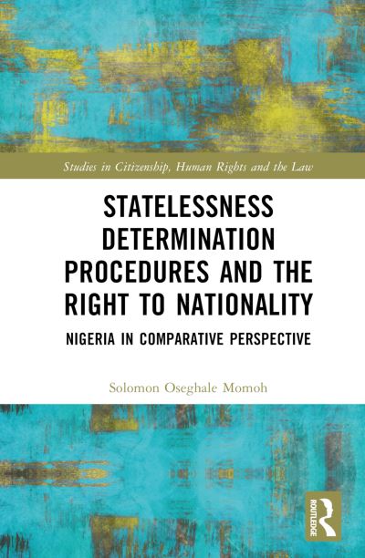 Cover for Momoh, Solomon Oseghale (Legal advisor at the Office of the United Nations High Commissioner for Refugees, Nigeria.) · Statelessness Determination Procedures and the Right to Nationality: Nigeria in Comparative Perspective - Studies in Citizenship, Human Rights and the Law (Hardcover Book) (2022)