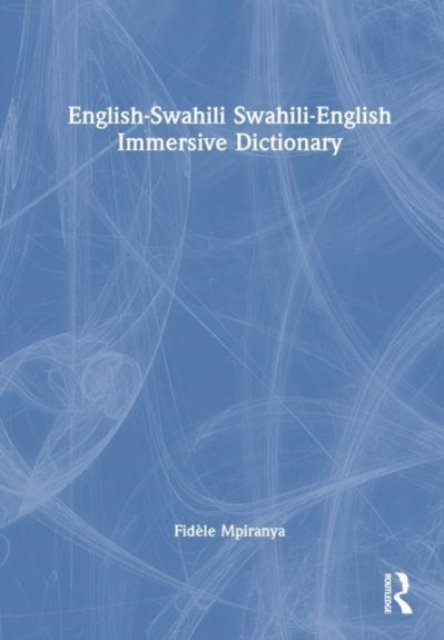 Cover for Mpiranya, Fidele (The University of Chicago, USA) · English-Swahili Swahili-English Immersive Dictionary (Hardcover Book) (2023)
