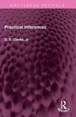 D S Clarke · Practical Inferences - Routledge Revivals (Paperback Book) (2024)