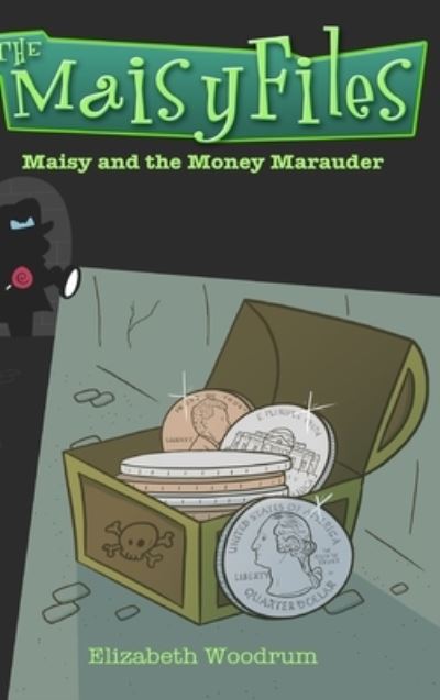 Cover for Elizabeth Woodrum · Maisy And The Money Marauder (The Maisy Files Book 2) (Hardcover Book) (2021)