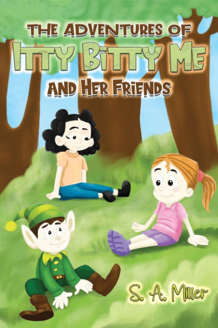 S. A. Miller · The Adventures of Itty Bitty Me and Her Friends (Paperback Book) (2024)