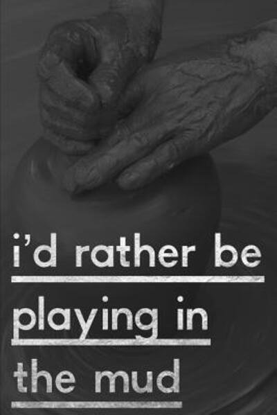 Cover for DP Productions · I'd Rather Be Playing In the Mud (Paperback Book) (2019)
