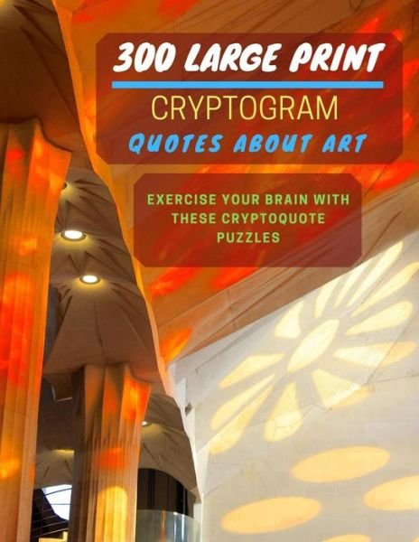 Cover for Ts Puzzle Press · 300 Large Print Cryptogram Quotes About Art (Taschenbuch) (2019)