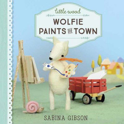 Cover for Sabina Gibson · Little Wood: Wolfie Paints the Town - Little Wood (Hardcover Book) (2017)