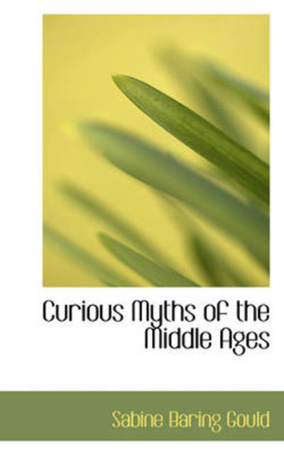 Cover for Sabine Baring Gould · Curious Myths of the Middle Ages (Paperback Book) (2009)