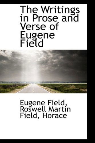 Cover for Eugene Field · The Writings in Prose and Verse of Eugene Field (Hardcover Book) (2009)