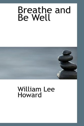 Breathe and Be Well - William Lee Howard - Boeken - BiblioLife - 9781110058730 - 13 mei 2009