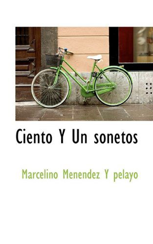 Ciento Y Un Sonetos - Marcelino Menéndez Y Pelayo - Książki - BiblioLife - 9781110425730 - 4 czerwca 2009