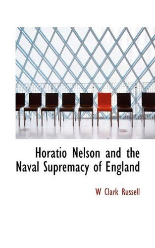 Cover for W Clark Russell · Horatio Nelson and the Naval Supremacy of England (Paperback Book) (2009)