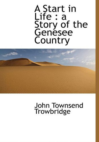 Cover for John Townsend Trowbridge · A Start in Life: a Story of the Genesee Country (Hardcover Book) (2009)