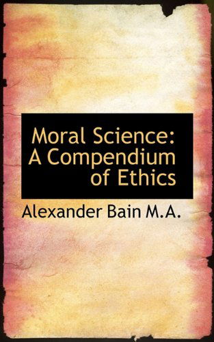 Cover for Alexander Bain · Moral Science: a Compendium of Ethics (Paperback Book) (2009)