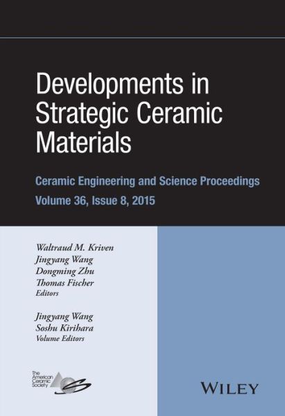 Cover for Kriven · Developments in Strategic Ceramic Materials: A Collection of Papers Presented at the 39th International Conference on Advanced Ceramics and Composites, January 25-30, 2015, Daytona Beach, Florida, Volume 36 Issue 8 - Ceramic Engineering and Science Procee (Hardcover Book) [Volume 36 Issue 8 edition] (2016)