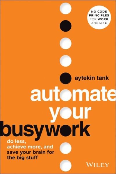 Cover for Aytekin Tank · Automate Your Busywork: Do Less, Achieve More, and Save Your Brain for the Big Stuff (Innbunden bok) (2023)