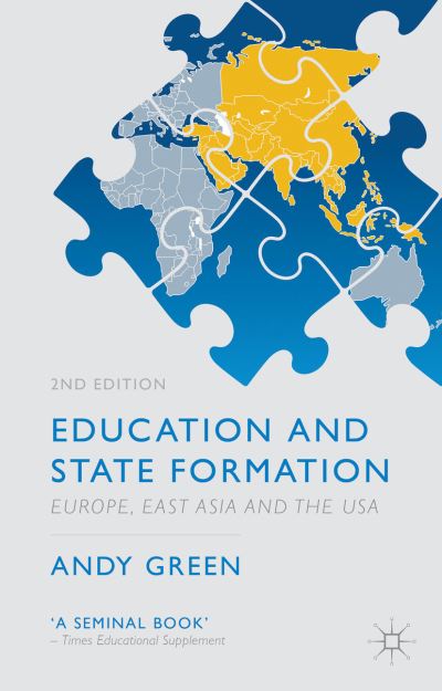 Education and State Formation: Europe, East Asia and the USA - Education, Economy and Society - A. Green - Kirjat - Palgrave Macmillan - 9781137341730 - keskiviikko 23. lokakuuta 2013