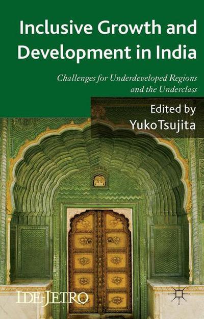 Cover for Yuko Tsujita · Inclusive Growth and Development in India: Challenges for Underdeveloped Regions and the Underclass - IDE-JETRO Series (Hardcover Book) (2014)