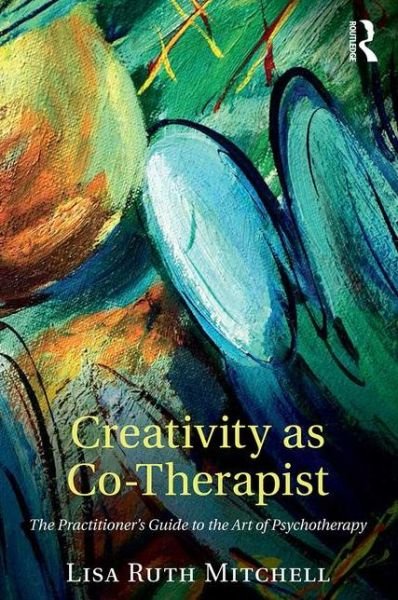 Cover for Lisa Mitchell · Creativity as Co-Therapist: The Practitioner's Guide to the Art of Psychotherapy (Paperback Book) (2016)