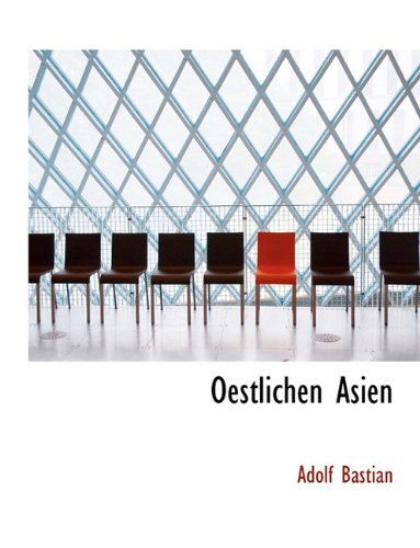 Oestlichen Asien - Adolf Bastian - Books - BiblioLife - 9781140138730 - April 6, 2010