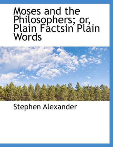 Cover for Stephen Alexander · Moses and the Philosophers; Or, Plain Factsin Plain Words (Paperback Book) (2010)