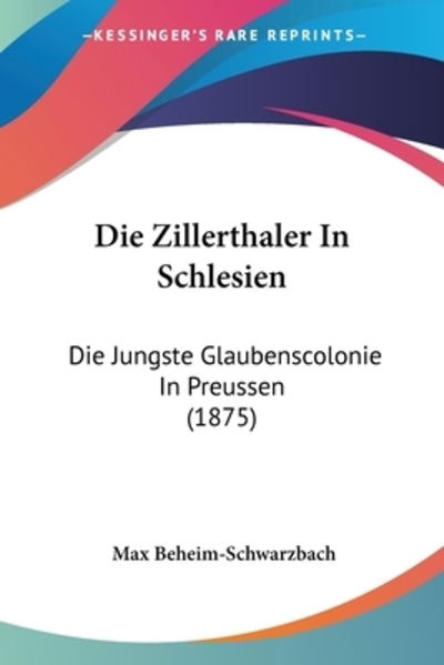 Cover for Max Beheim-Schwarzbach · Die Zillerthaler In Schlesien (Paperback Book) (2010)