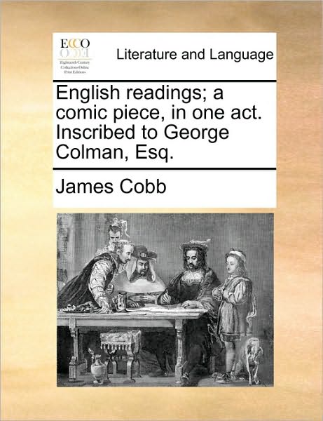 Cover for James Cobb · English Readings; a Comic Piece, in One Act. Inscribed to George Colman, Esq. (Paperback Book) (2010)