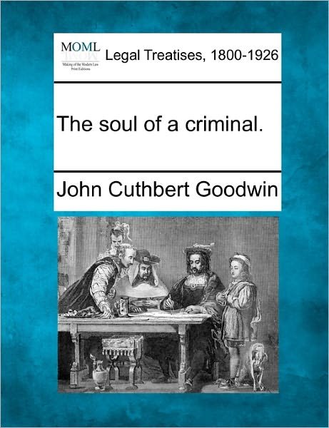 Cover for John Cuthbert Goodwin · The Soul of a Criminal. (Paperback Book) (2010)