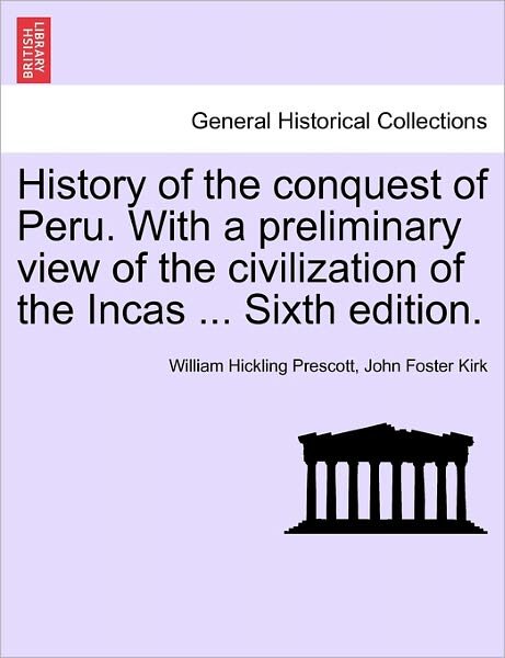 Cover for William Hickling Prescott · History of the Conquest of Peru. with a Preliminary View of the Civilization of the Incas ... Sixth Edition. (Taschenbuch) (2011)