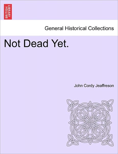 Cover for John Cordy Jeaffreson · Not Dead Yet. (Paperback Book) (2011)