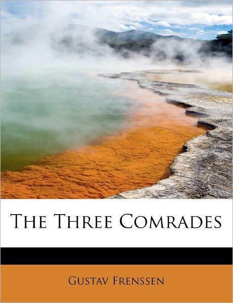 Cover for Gustav Frenssen · The Three Comrades (Hardcover Book) (2011)