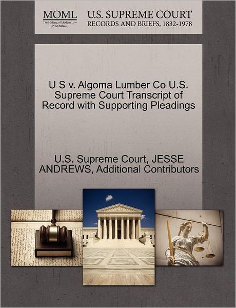 Cover for Jesse Andrews · U S V. Algoma Lumber Co U.s. Supreme Court Transcript of Record with Supporting Pleadings (Paperback Book) (2011)