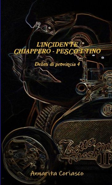 Cover for Annarita Coriasco · L'INCIDENTE CHIAPPERO - PESCOTTINO: Delitti Di Provincia 4 (Pocketbok) (2013)