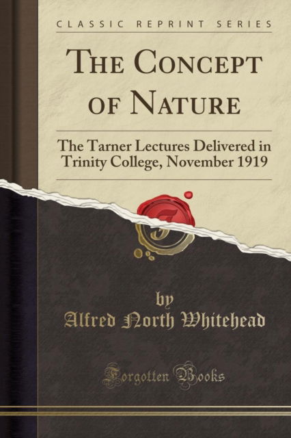 Cover for Alfred North Whitehead · The Concept of Nature : Tarner Lectures Delivered in Trinity College, November 1919 (Classic Reprint) (Paperback Book) (2018)