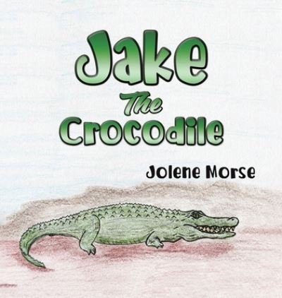 Cover for Jolene Morse · Jake the Crocodile (Innbunden bok) (2021)