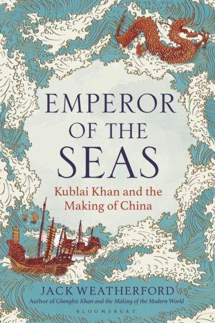 Cover for Jack Weatherford · Emperor of the Seas: Kublai Khan and the Making of China (Hardcover Book) (2024)