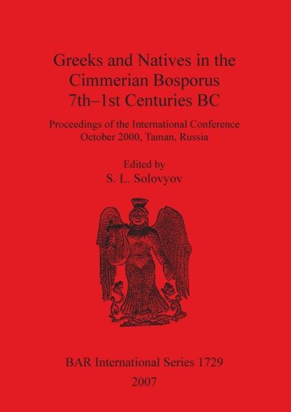 Cover for S. L. Solovyov · Greeks and Natives in the Cimmerian Bosporus, 7th-1st Centuries Bc (British Archaeological Reports British Series) (Pocketbok) (2007)
