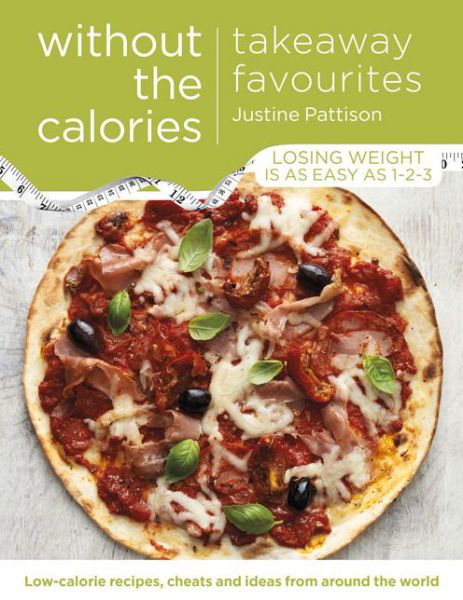 Cover for Justine Pattison · Takeaway Favourites Without the Calories: Low-Calorie Recipes, Cheats and Ideas From Around the World (Pocketbok) (2015)
