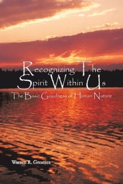 Recognizing the Spirit Within Us - Warren R Greatrex - Books - Trafford Publishing - 9781412024730 - May 24, 2004