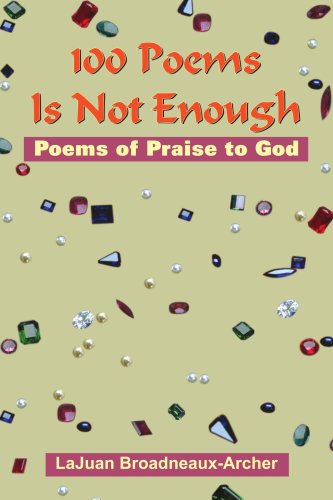 Cover for Lajuan Broadneaux-archer · 100 Poems is Not Enough: Poems of Praise to God (Paperback Book) (2005)