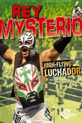 Cover for Lucia Raatma · Rey Mysterio: High-flying Luchador (Pro Wrestling Stars) (Hardcover Book) (2013)