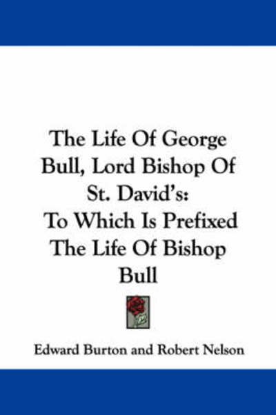 Cover for Edward Burton · The Life of George Bull, Lord Bishop of St. David's: to Which is Prefixed the Life of Bishop Bull (Pocketbok) (2007)