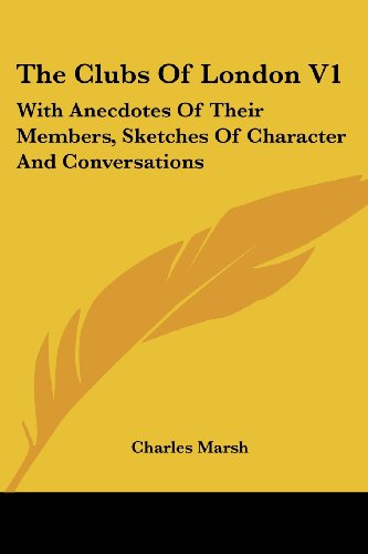 Cover for Charles Marsh · The Clubs of London V1: with Anecdotes of Their Members, Sketches of Character and Conversations (Paperback Book) (2007)