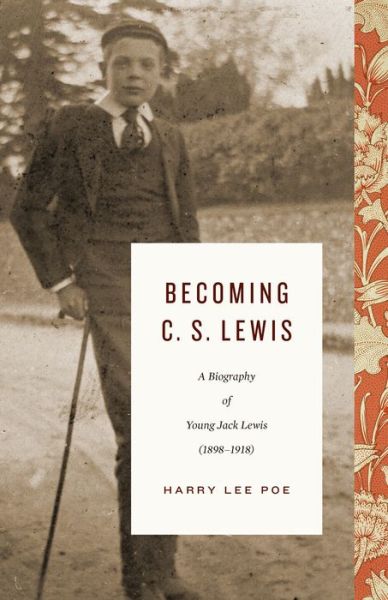 Cover for Harry Lee Poe · Becoming C. S. Lewis: A Biography of Young Jack Lewis (1898–1918) - Lewis Trilogy (Hardcover Book) (2019)