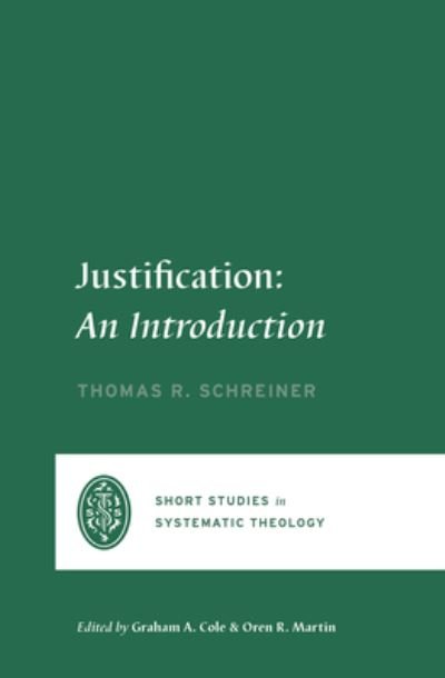 Justification: An Introduction - Short Studies in Systematic Theology - Thomas R. Schreiner - Bøker - Crossway Books - 9781433575730 - 6. juni 2023