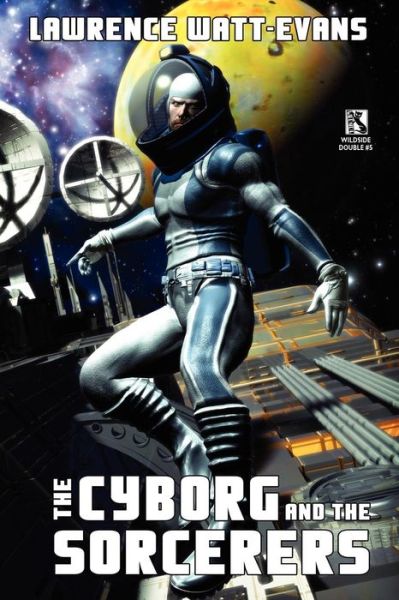 Cover for Lawrence Watt-evans · The Cyborg and the Sorcerers / the Wizard and the War Machine (Wildside Double #5) (Paperback Book) (2010)