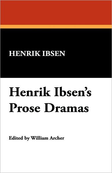 Cover for Henrik Johan Ibsen · Henrik Ibsen's Prose Dramas (Pocketbok) (2007)