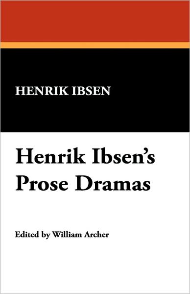 Cover for Henrik Johan Ibsen · Henrik Ibsen's Prose Dramas (Taschenbuch) (2007)